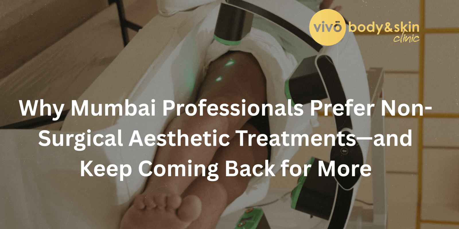 Why Mumbai Professionals Prefer Non-Surgical Aesthetic Treatments—and Keep Coming Back for More