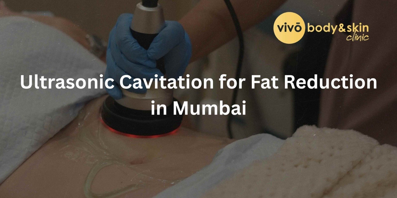 Ultrasonic Cavitation – Non-Surgical Fat Reduction in Mumbai