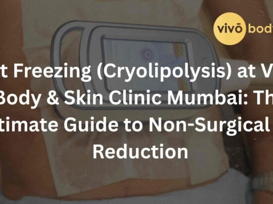 Fat Freezing (Cryolipolysis) at Vivo Body & Skin Clinic Mumbai: The Ultimate Guide to Non-Surgical Fat Reduction