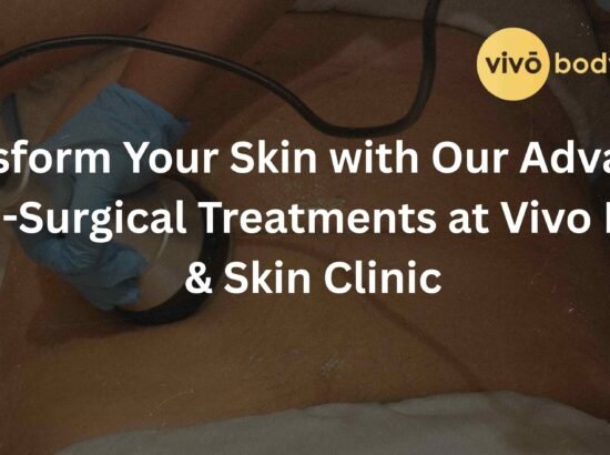 Transform Your Skin with Our Advanced Non-Surgical Treatments at Vivo Body & Skin Clinic