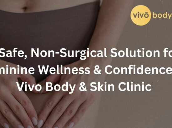 HIFU Vaginal Tightening: The Non-Surgical Solution for Feminine Wellness at Vivo Body & Skin Clinic