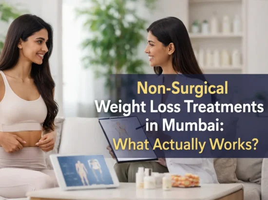 Non-Surgical Weight Loss Treatments in Mumbai: What Actually Works?